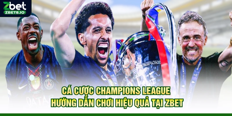 Cá Cược Champions League – Hướng Dẫn Chơi Hiệu Quả Tại Zbet