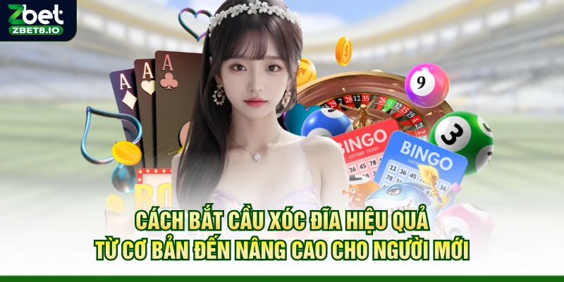 Cách Bắt Cầu Xóc Đĩa Hiệu Quả Từ Cơ Bản Đến Nâng Cao Cho Người Mới
