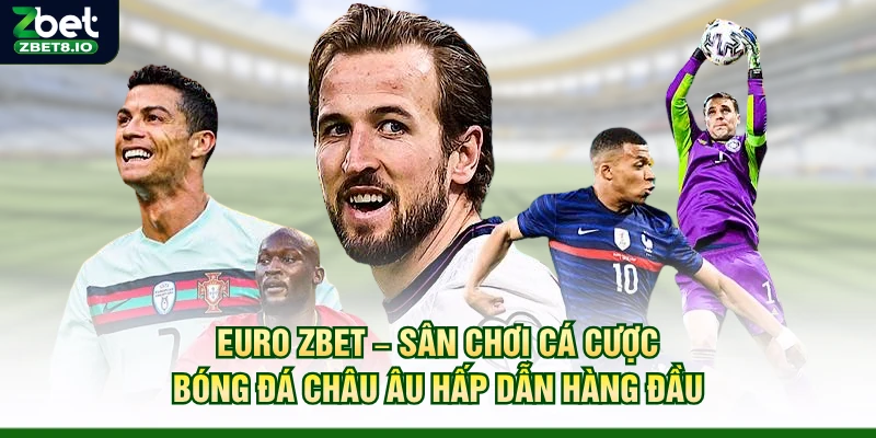 Euro Zbet – Sân Chơi Cá Cược Bóng Đá Châu Âu Hấp Dẫn Hàng Đầu