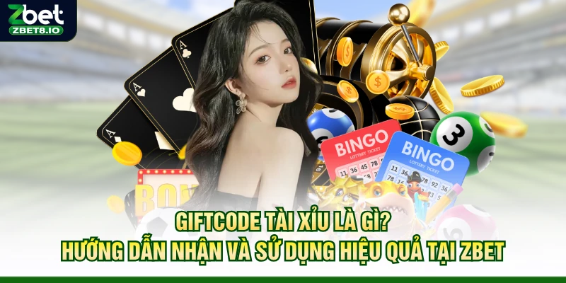 Giftcode Tài Xỉu Là Gì? Hướng Dẫn Nhận Và Sử Dụng Hiệu Quả Tại Zbet