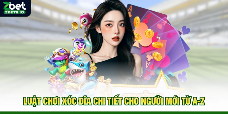Luật Chơi Xóc Đĩa Chi Tiết Cho Người Mới Từ A-Z