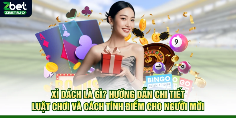 Xì Dách Là Gì? Hướng Dẫn Chi Tiết Luật Chơi Và Cách Tính Điểm Cho Người Mới