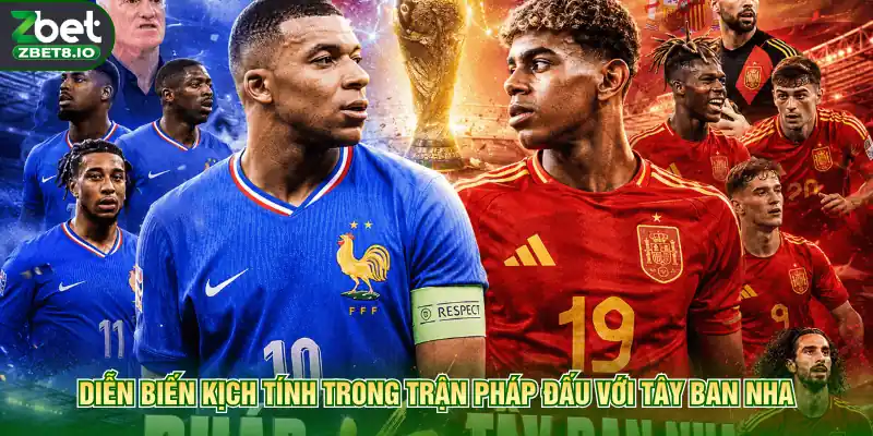 Diễn biến kịch tính trong trận Pháp đấu với Tây Ban Nha