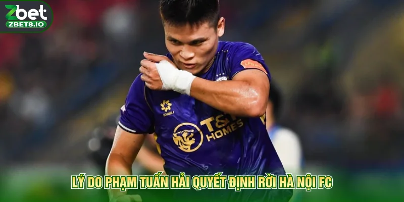 Lý do Phạm Tuấn Hải quyết định rời Hà Nội FC