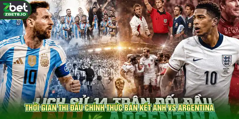 Thời gian thi đấu chính thức bán kết Anh vs Argentina