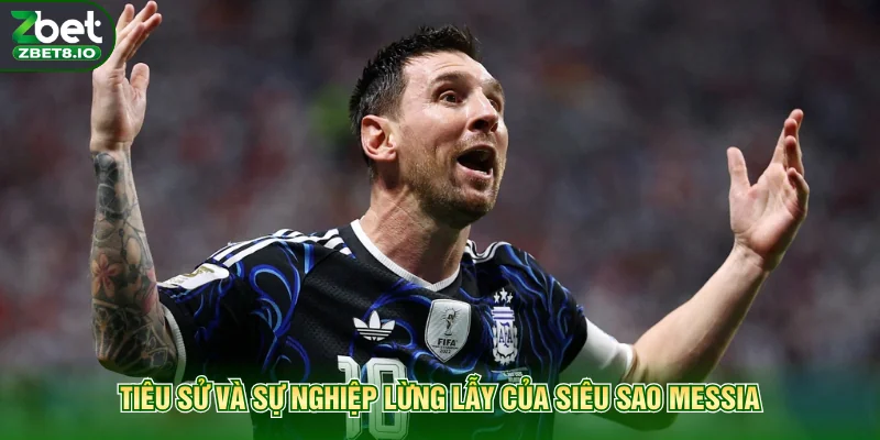 Tiêu sử và sự nghiệp lừng lẫy của siêu sao Messia